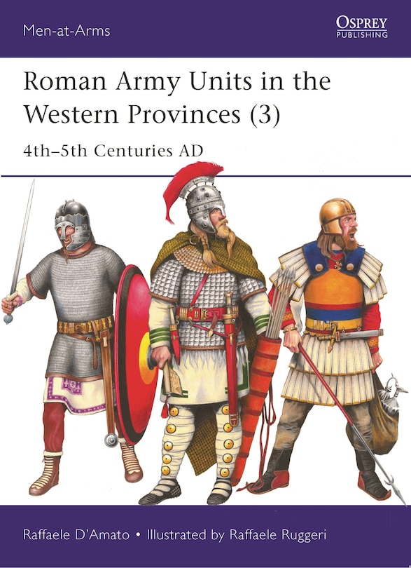 Roman Army Units in the Western Provinces (3): 4th–5th Centuries AD