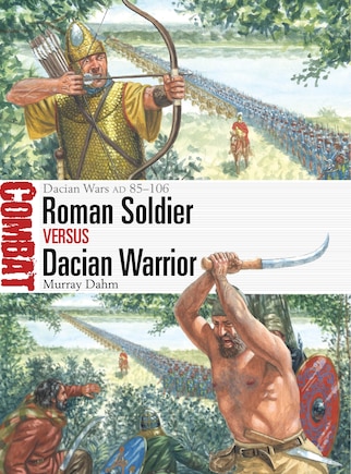 Roman Soldier vs Dacian Warrior: Dacian Wars AD 85–106