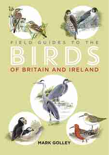 Field Guide To The Birds Of Britain And Ireland by Mark Golley
