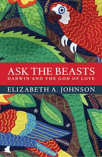 Front cover_Ask The Beasts: Darwin And The God Of Love