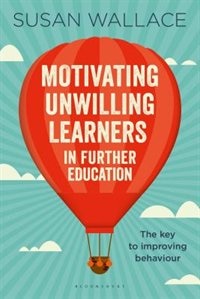 Motivating Unwilling Learners In Further Education: The Key To Improving Behaviour