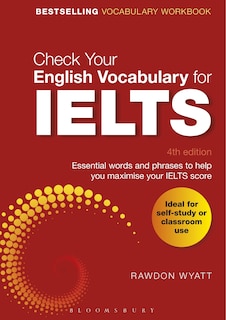 Check Your English Vocabulary For Ielts: Essential Words And Phrases To Help You Maximise Your Ielts Score