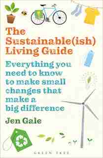 Sustainable(ish) Living Guide: Everything you need to know to make small changes that make a big difference by Jen Gale