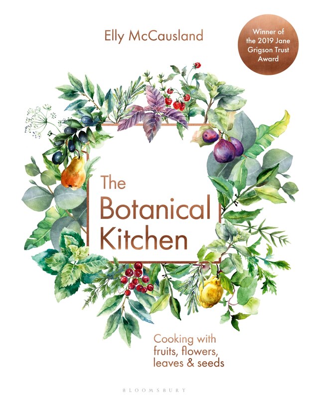 BOTANICAL KITCHEN: Cooking with fruits, flowers, leaves and seeds