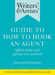 Writers' And Artists' Guide To How To Hook An Agent: Q And A Help And Advice For Authors