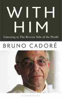 With Him: Listening To The Underside Of The World by Bruno Cadoré
