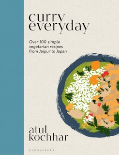 Curry Everyday: Over 100 Simple Vegetarian Recipes From Jaipur To Japan