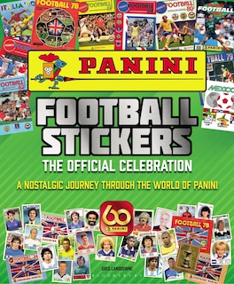 Panini Football Stickers: The Official Celebration: A Nostalgic Journey Through The World Of Panini