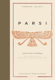 Parsi: From Persia to Bombay: Recipes & Tales from the Ancient Culture