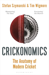 Crickonomics: The Anatomy of Modern Cricket: Shortlisted for the Sunday Times Sports Book Awards 2023