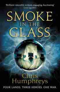 Smoke In The Glass: Immortals' Blood Book One by Chris Humphreys
