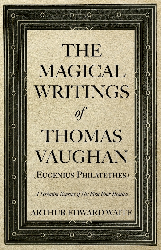 Front cover_The Magical Writings of Thomas Vaughan (Eugenius Philatethes)