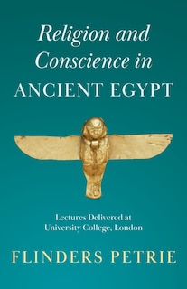 Front cover_Religion and Conscience in Ancient Egypt: Lectures Delivered at University College, London