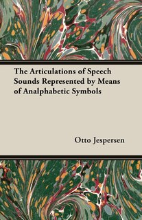 Front cover_The Articulations of Speech Sounds Represented by Means of Analphabetic Symbols