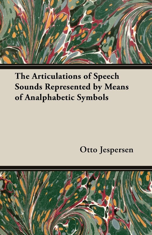 Front cover_The Articulations of Speech Sounds Represented by Means of Analphabetic Symbols