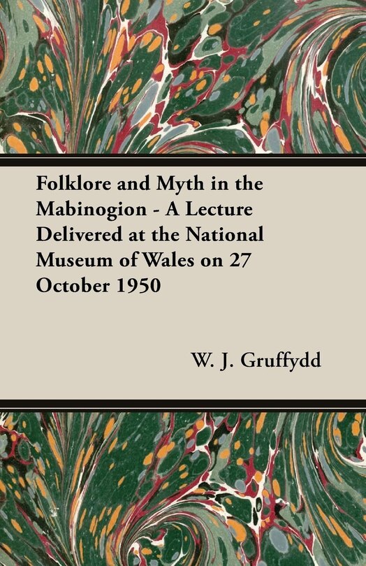 Couverture_Folklore and Myth in the Mabinogion - A Lecture Delivered at the National Museum of Wales on 27 October 1950