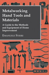 Couverture_Metalworking Hand Tools and Materials - A Guide to the Methods and Equipment of Home Improvement