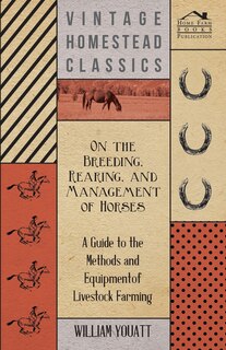Couverture_On the Breeding, Rearing, and Management of Horses - A Guide to the Methods and Equipment of Livestock Farming