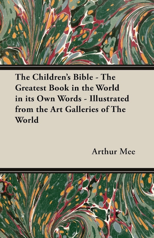 Front cover_The Children's Bible - The Greatest Book in the World in Its Own Words - Illustrated from the Art Galleries of the World