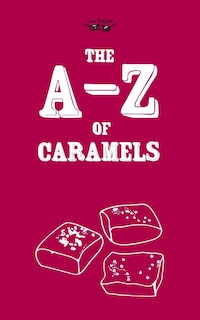 The A-Z of Caramels