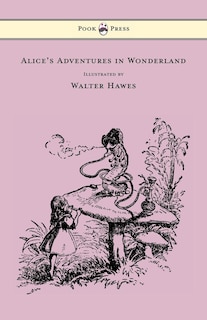 Front cover_Alice's Adventures in Wonderland - Illustrated by Walter Hawes