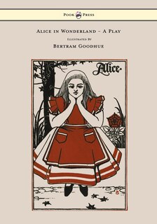 Couverture_Alice in Wonderland - A Play - With Illustrations by Bertram Goodhue