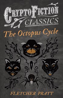 Front cover_The Octopus Cycle (Cryptofiction Classics - Weird Tales of Strange Creatures)