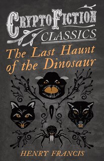 Front cover_The Last Haunt of the Dinosaur (Cryptofiction Classics - Weird Tales of Strange Creatures)