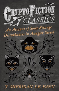 Front cover_An Account of Some Strange Disturbances in Aungier Street (Cryptofiction Classics - Weird Tales of Strange Creatures)
