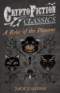 Front cover_A Relic of the Pliocene (Cryptofiction Classics - Weird Tales of Strange Creatures)