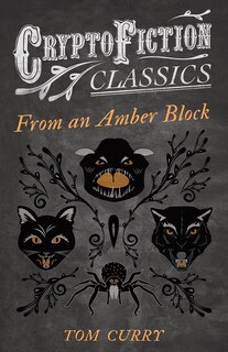 Couverture_From an Amber Block (Cryptofiction Classics - Weird Tales of Strange Creatures)