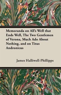Front cover_Memoranda on All's Well That Ends Well, the Two Gentlemen of Verona, Much ADO about Nothing, and on Titus Andronicus