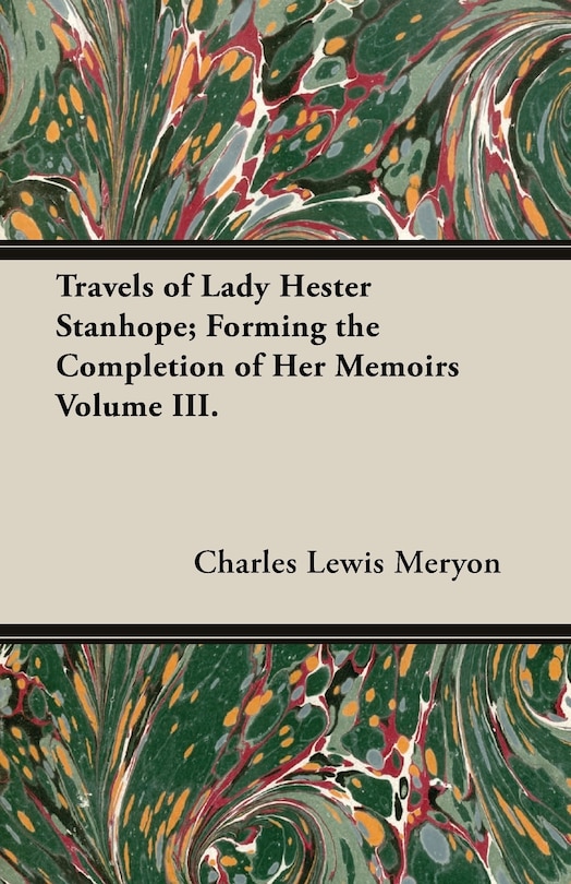 Front cover_Travels of Lady Hester Stanhope; Forming the Completion of Her Memoirs Volume III.