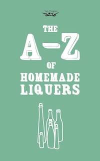 Front cover_A-Z of Homemade Liqueurs