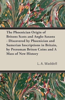 The Phoenician Origin of Britons Scots and Anglo-Saxons