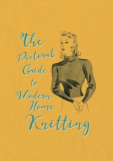 The Pictorial Guide to Modern Home Knitting