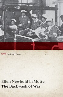 Front cover_The Backwash of War - The Human Wreckage of the Battlefield as Witnessed by an American Hospital Nurse (WWI Centenary Series)