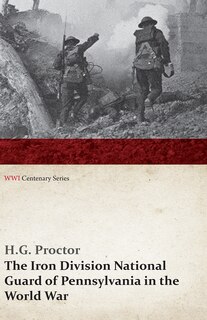Front cover_The Iron Division National Guard of Pennsylvania in the World War (WWI Centenary Series)