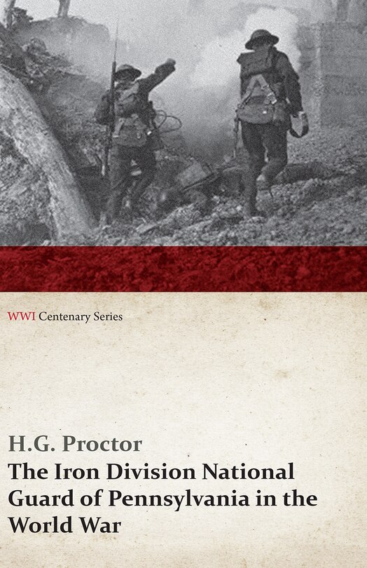 Front cover_The Iron Division National Guard of Pennsylvania in the World War (WWI Centenary Series)