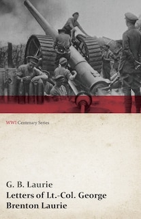 Couverture_Letters of LT.-Col. George Brenton Laurie (WWI Centenary Series)