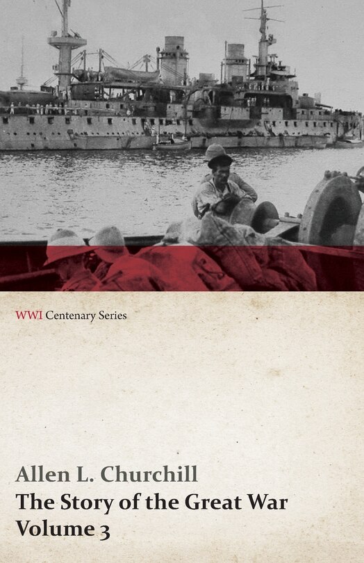 The Story of the Great War, Volume 3 - Neuve Chapelle, Battle of Ypres, Przemysl Mazurian Lakes, Italy Enters War, Gorizia The Dardanelles (WWI Centenary Series)