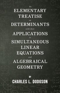 Couverture_An Elementary Treatise on Determinants - With Their Applications to Simultaneous Linear Equations and Algebraical Geometry