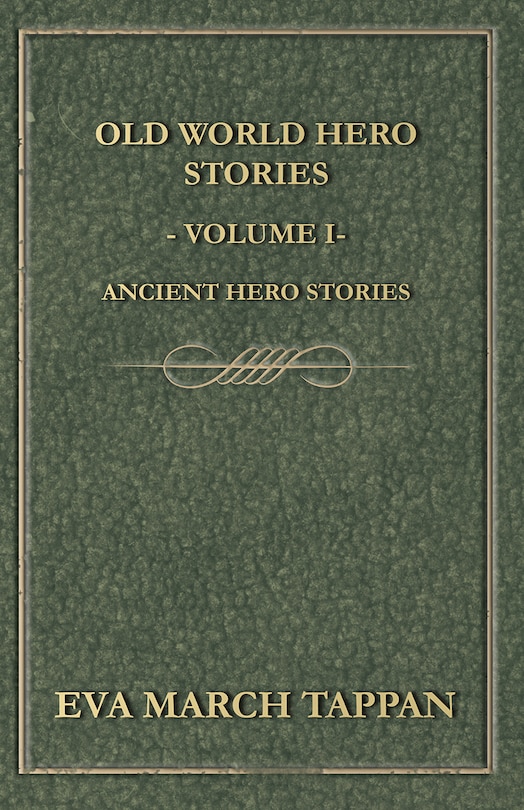 Old World Hero Stories - Volume I - Ancient Hero Stories