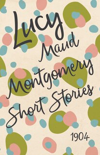 Couverture_Lucy Maud Montgomery Short Stories, 1904