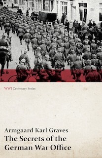 Front cover_The Secrets of the German War Office (WWI Centenary Series)