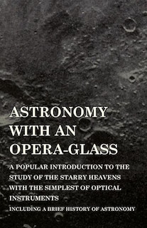 Front cover_Astronomy with An Opera-Glass - A Popular introduction to the Study of the Starry Heavens with the Simplest of Optical Instruments - Including a Brief History of Astronomy