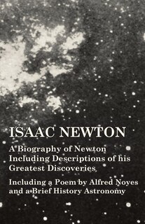 Front cover_Isaac Newton - A Biography of Newton Including Descriptions of his Greatest Discoveries - Including a Poem by Alfred Noyes and a Brief History Astronomy