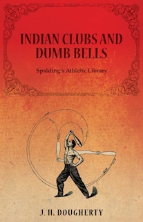 Front cover_Indian Clubs and Dumb Bells - Spalding's Athletic Library