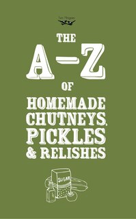 Front cover_A-Z of Homemade Chutneys, Pickles and Relishes