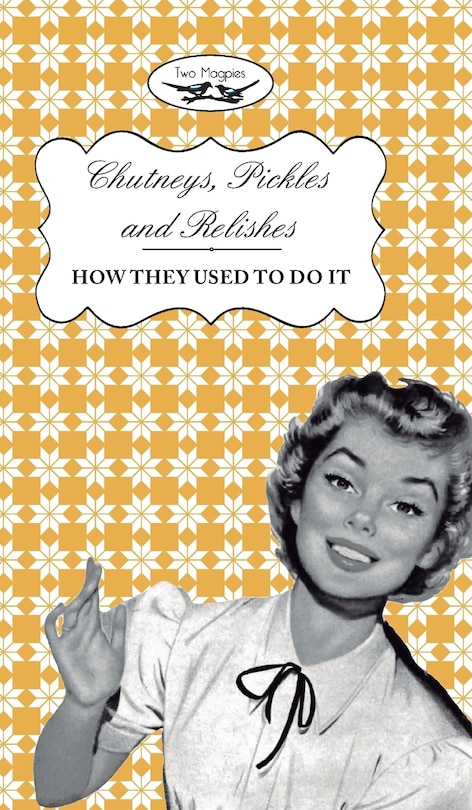 Front cover_Chutneys, Pickles and Relishes - How They Used To Do It